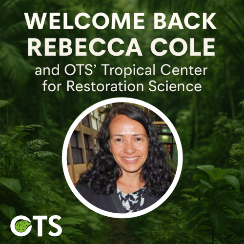 Welcome Rebecca Cole and OTS’ Tropical Center for Restoration Science 